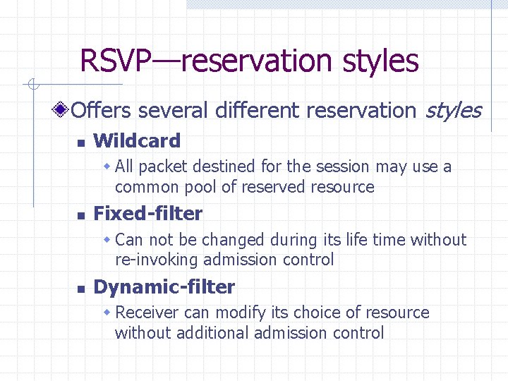 RSVP—reservation styles Offers several different reservation styles n Wildcard w All packet destined for RSVP—reservation styles Offers several different reservation styles n Wildcard w All packet destined for