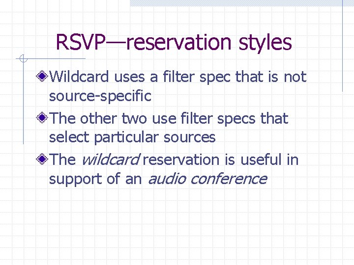 RSVP—reservation styles Wildcard uses a filter spec that is not source-specific The other two RSVP—reservation styles Wildcard uses a filter spec that is not source-specific The other two