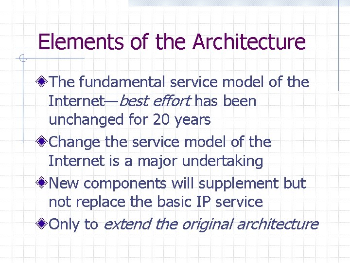 Elements of the Architecture The fundamental service model of the Internet—best effort has been Elements of the Architecture The fundamental service model of the Internet—best effort has been
