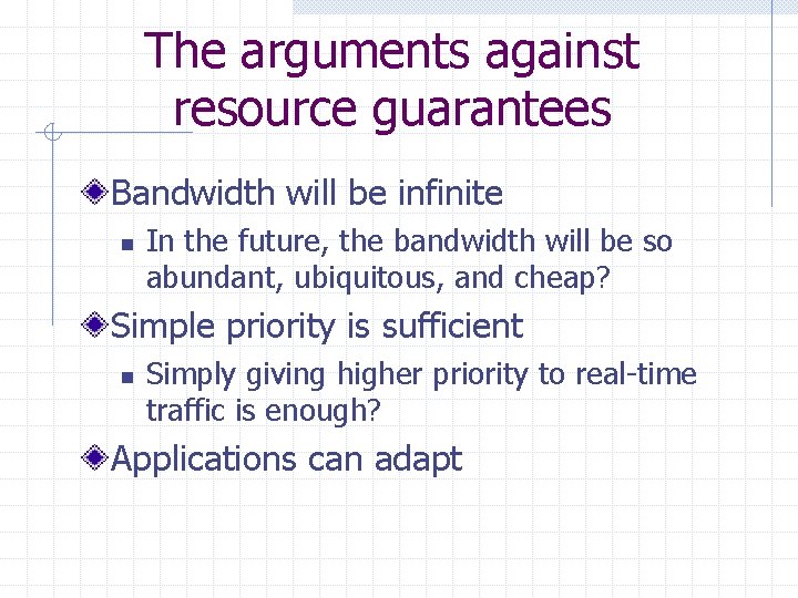 The arguments against resource guarantees Bandwidth will be infinite n In the future, the The arguments against resource guarantees Bandwidth will be infinite n In the future, the