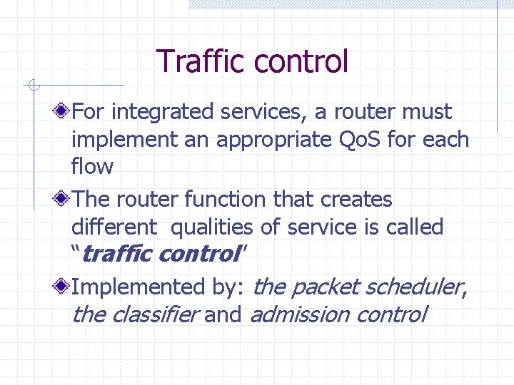 Traffic control For integrated services, a router must implement an appropriate Qo. S for Traffic control For integrated services, a router must implement an appropriate Qo. S for