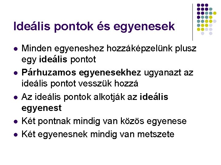 Ideális pontok és egyenesek l l l Minden egyeneshez hozzáképzelünk plusz egy ideális pontot