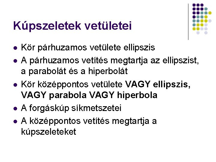 Kúpszeletek vetületei l l l Kör párhuzamos vetülete ellipszis A párhuzamos vetítés megtartja az