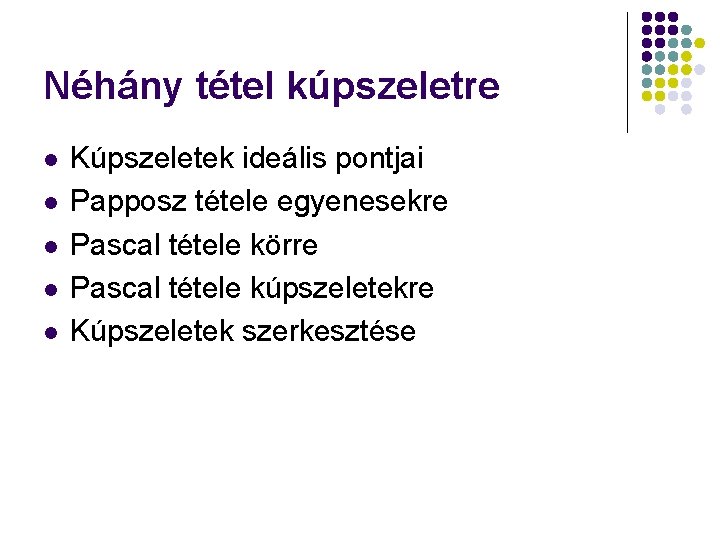 Néhány tétel kúpszeletre l l l Kúpszeletek ideális pontjai Papposz tétele egyenesekre Pascal tétele