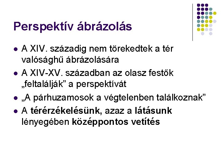 Perspektív ábrázolás l l A XIV. századig nem törekedtek a tér valósághű ábrázolására A