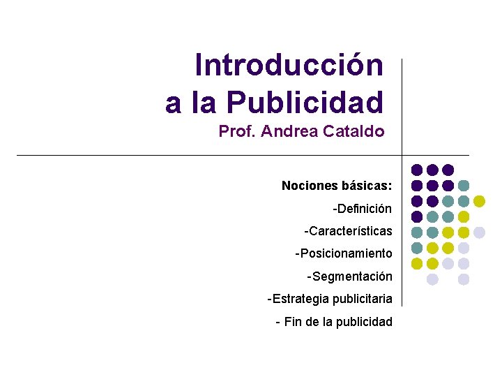 Introducción a la Publicidad Prof. Andrea Cataldo Nociones básicas: -Definición -Características -Posicionamiento -Segmentación -Estrategia