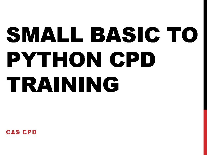 SMALL BASIC TO PYTHON CPD TRAINING CAS CPD 