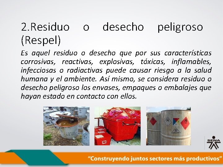 2. Residuo (Respel) o desecho peligroso Es aquel residuo o desecho que por sus