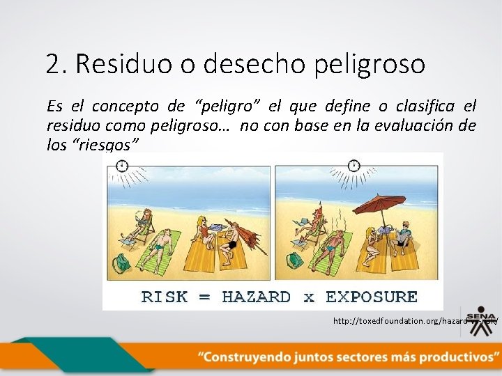 2. Residuo o desecho peligroso Es el concepto de “peligro” el que define o