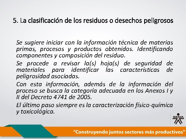 5. La clasificación de los residuos o desechos peligrosos Se sugiere iniciar con la