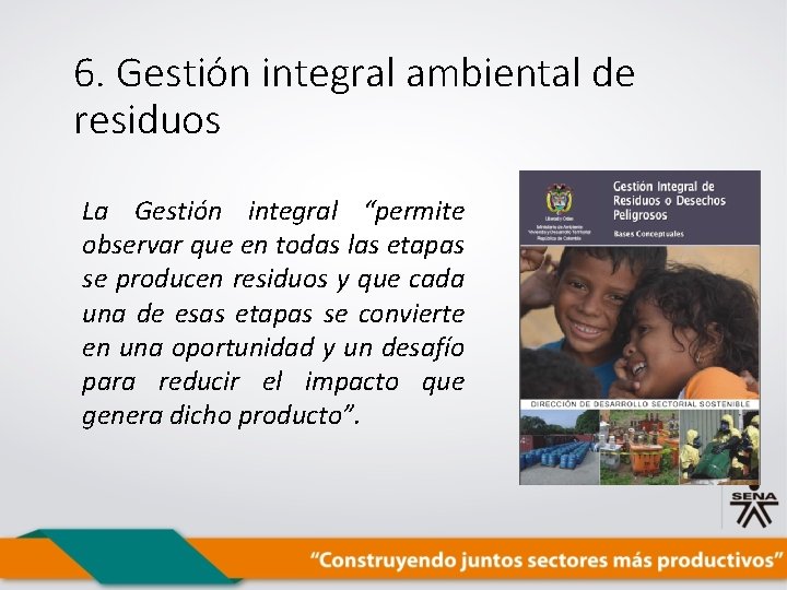 6. Gestión integral ambiental de residuos La Gestión integral “permite observar que en todas