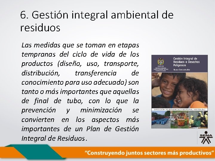 6. Gestión integral ambiental de residuos Las medidas que se toman en etapas tempranas