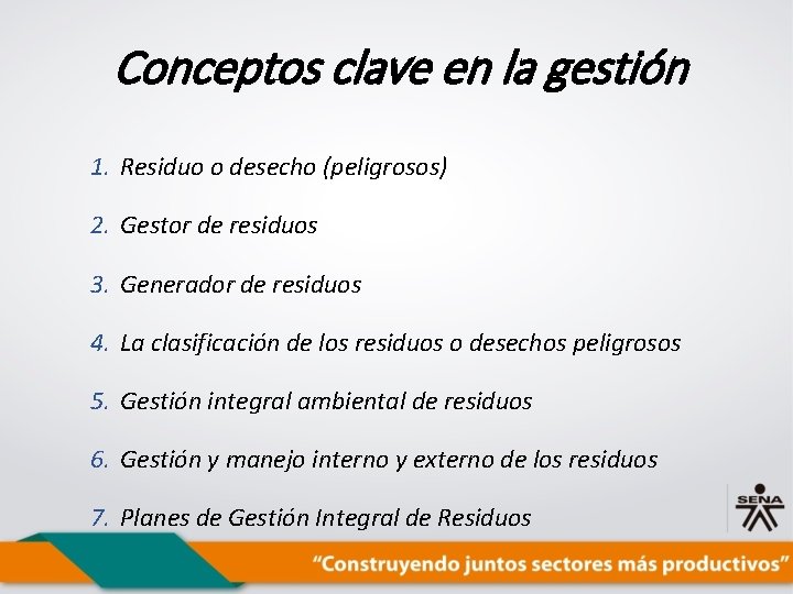 Conceptos clave en la gestión 1. Residuo o desecho (peligrosos) 2. Gestor de residuos