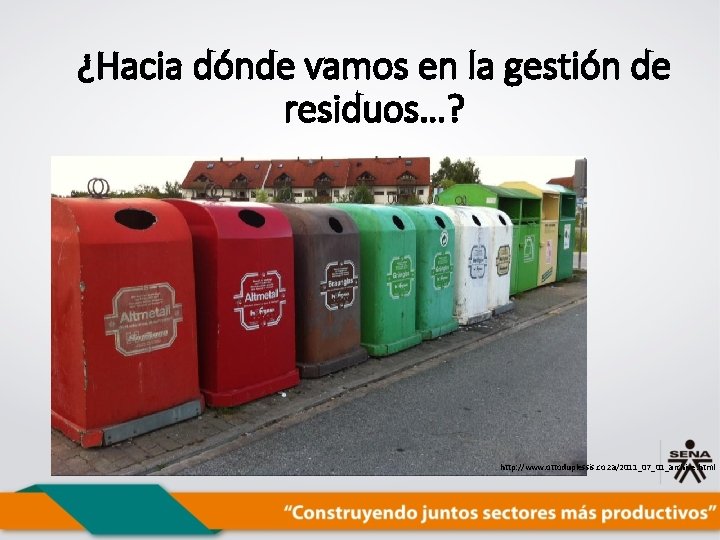 ¿Hacia dónde vamos en la gestión de residuos…? http: //www. ottoduplessis. co. za/2011_07_01_archive. html