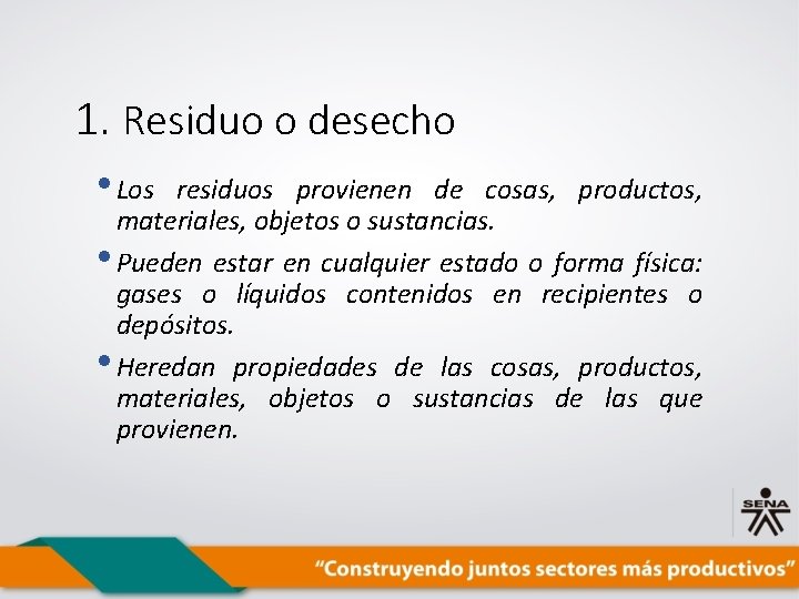 1. Residuo o desecho • Los residuos provienen de cosas, productos, materiales, objetos o