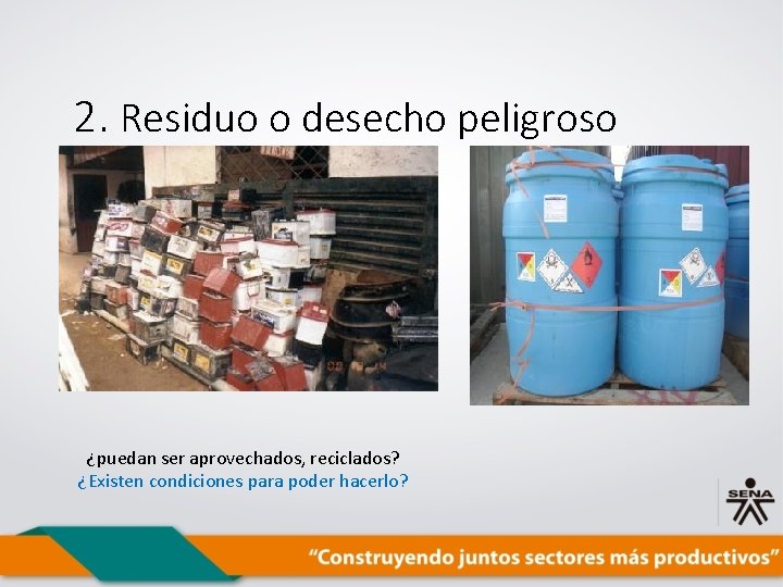 2. Residuo o desecho peligroso ¿puedan ser aprovechados, reciclados? ¿Existen condiciones para poder hacerlo?