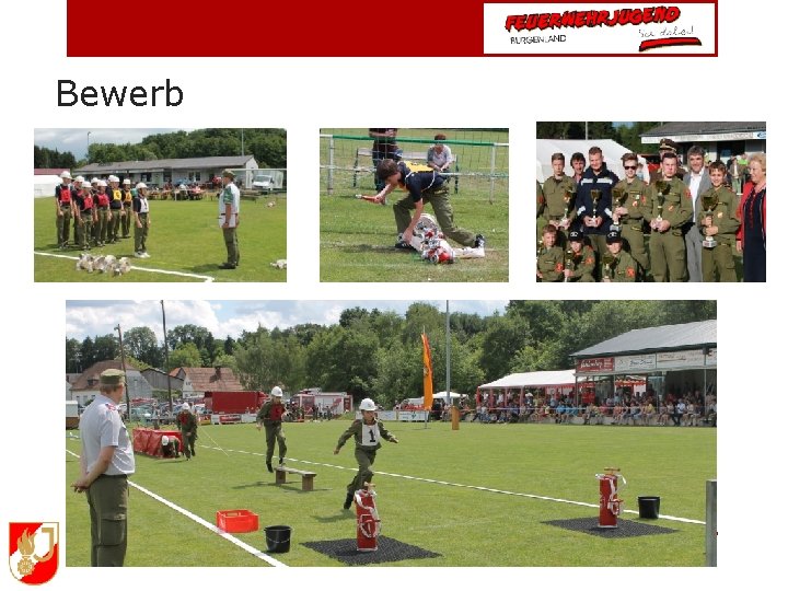 Bewerb Feuerwehr. JUGEND - SINNVOLLE FREIZEITBESCHÄFTIGUNG! 15 