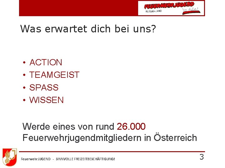 Was erwartet dich bei uns? • • ACTION TEAMGEIST SPASS WISSEN Werde eines von