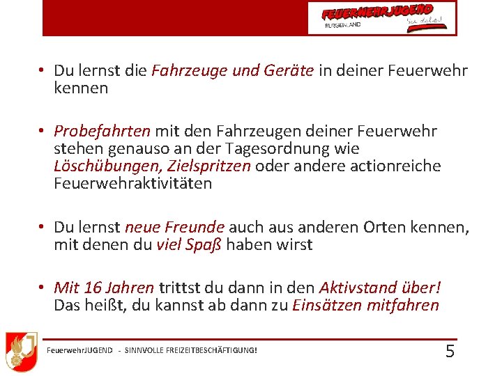  • Du lernst die Fahrzeuge und Geräte in deiner Feuerwehr kennen • Probefahrten