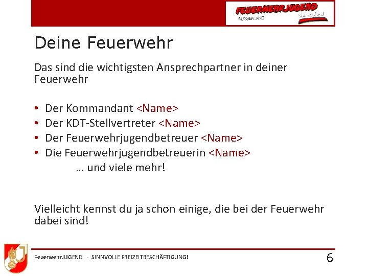 Deine Feuerwehr Das sind die wichtigsten Ansprechpartner in deiner Feuerwehr • • Der Kommandant