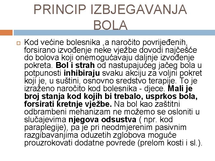 PRINCIP IZBJEGAVANJA BOLA Kod većine bolesnika , a naročito povrijeđenih, forsirano izvođenje neke vježbe