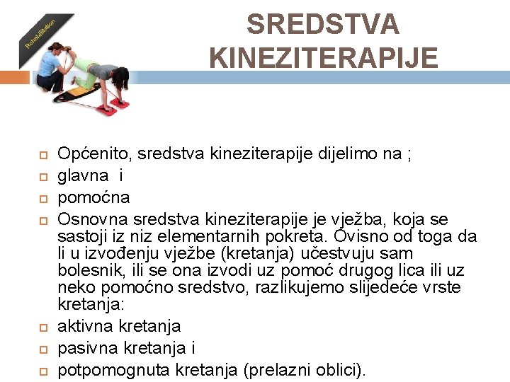 SREDSTVA KINEZITERAPIJE Općenito, sredstva kineziterapije dijelimo na ; glavna i pomoćna Osnovna sredstva kineziterapije