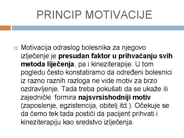 PRINCIP MOTIVACIJE Motivacija odraslog bolesnika za njegovo izlječenje je presudan faktor u prihvaćanju svih