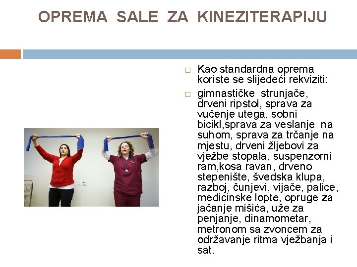 OPREMA SALE ZA KINEZITERAPIJU Kao standardna oprema koriste se slijedeći rekviziti: gimnastičke strunjače, drveni