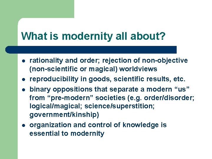 What is modernity all about? l l rationality and order; rejection of non-objective (non-scientific What is modernity all about? l l rationality and order; rejection of non-objective (non-scientific