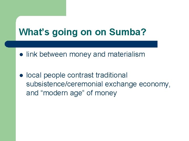 What’s going on on Sumba? l link between money and materialism l local people What’s going on on Sumba? l link between money and materialism l local people