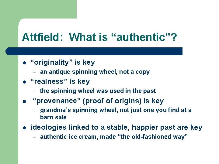 Attfield: What is “authentic”? l “originality” is key – l “realness” is key – Attfield: What is “authentic”? l “originality” is key – l “realness” is key –