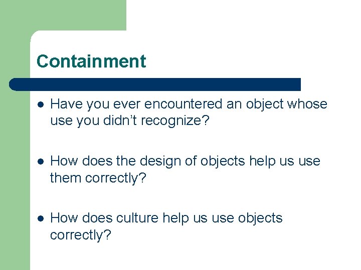 Containment l Have you ever encountered an object whose use you didn’t recognize? l Containment l Have you ever encountered an object whose use you didn’t recognize? l