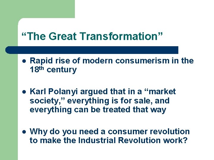 “The Great Transformation” l Rapid rise of modern consumerism in the 18 th century “The Great Transformation” l Rapid rise of modern consumerism in the 18 th century