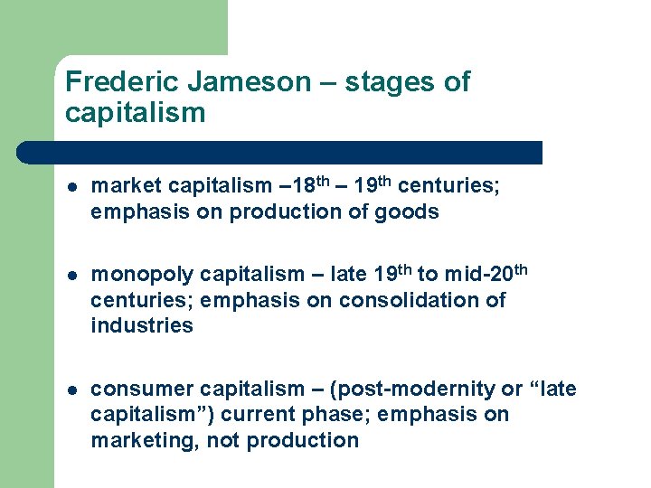 Frederic Jameson – stages of capitalism l market capitalism – 18 th – 19 Frederic Jameson – stages of capitalism l market capitalism – 18 th – 19