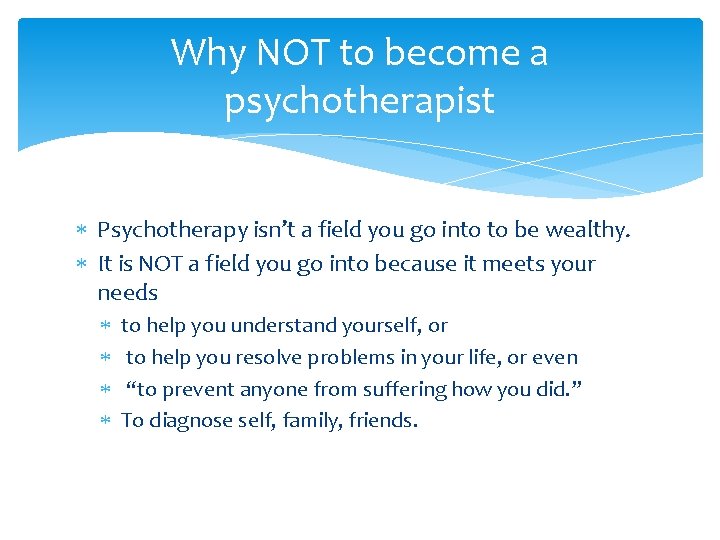 Why NOT to become a psychotherapist Psychotherapy isn’t a field you go into to