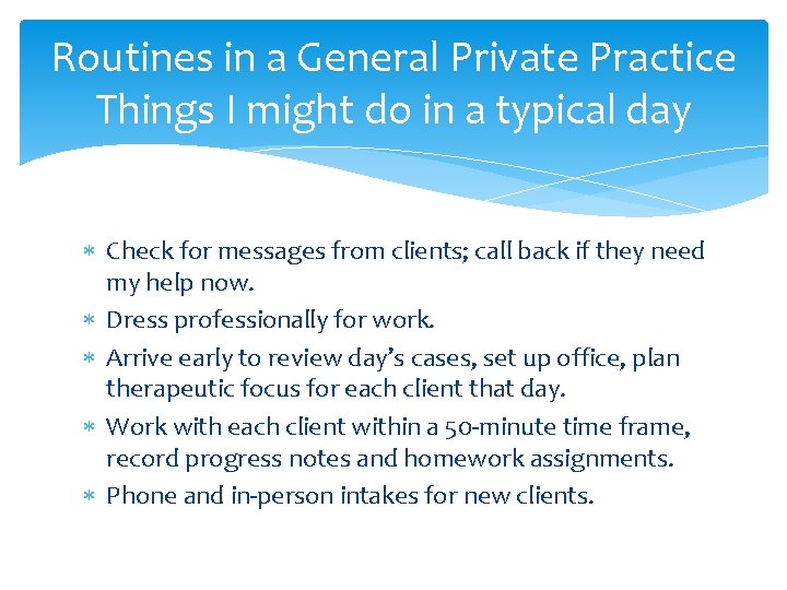 Routines in a General Private Practice Things I might do in a typical day