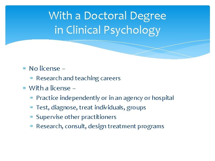 With a Doctoral Degree in Clinical Psychology No license – Research and teaching careers