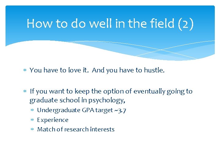 How to do well in the field (2) You have to love it. And