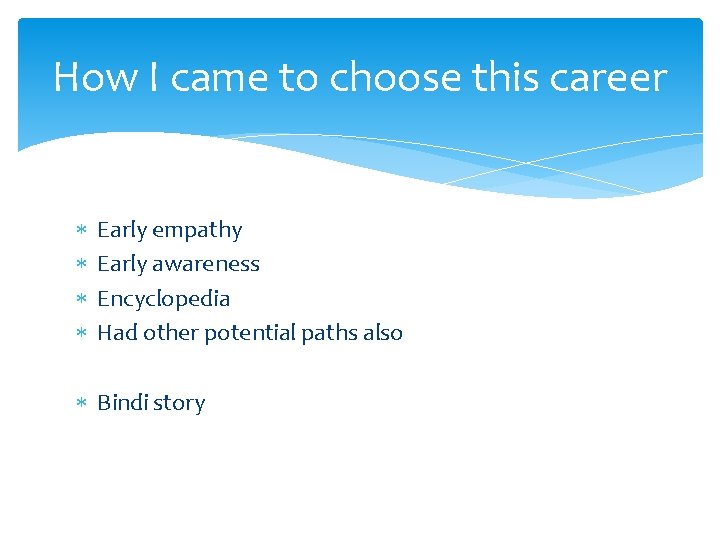 How I came to choose this career Early empathy Early awareness Encyclopedia Had other