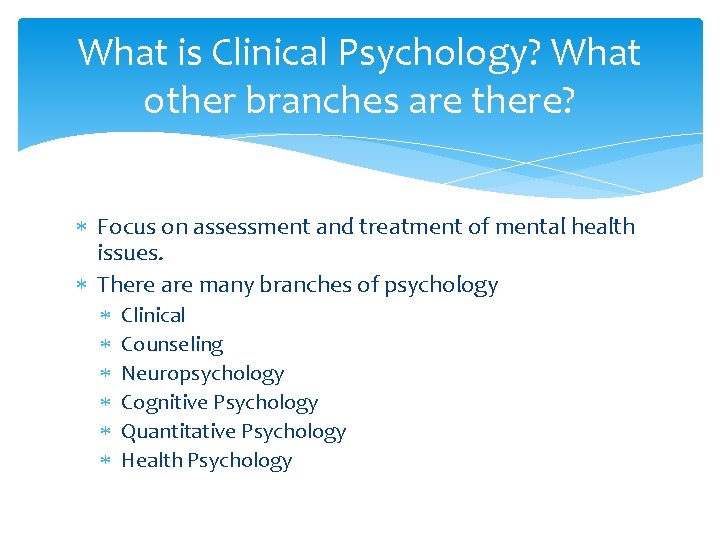 What is Clinical Psychology? What other branches are there? Focus on assessment and treatment