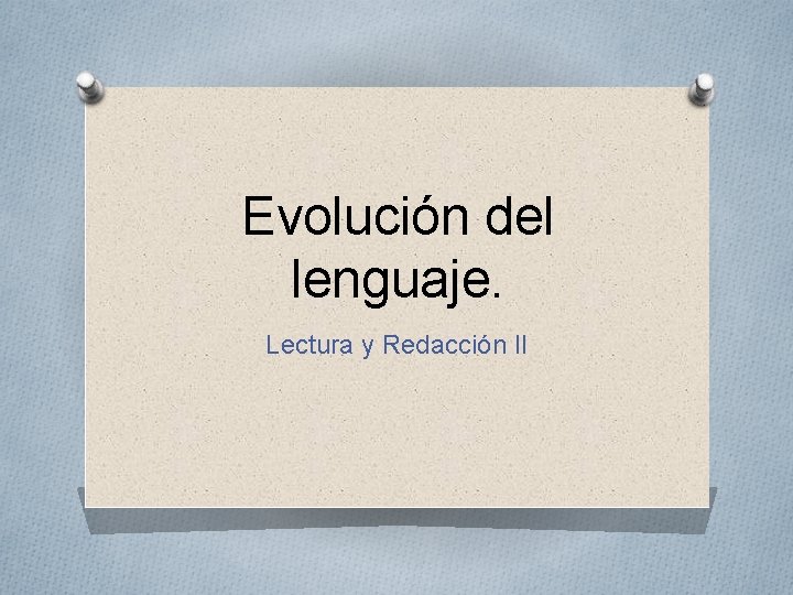 Evolución del lenguaje. Lectura y Redacción II 