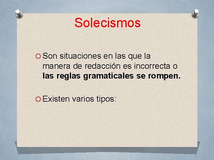 Solecismos O Son situaciones en las que la manera de redacción es incorrecta o