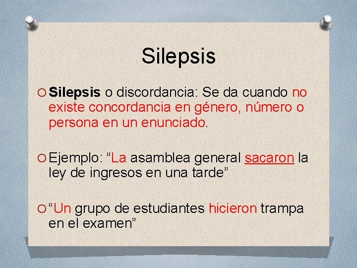 Silepsis O Silepsis o discordancia: Se da cuando no existe concordancia en género, número