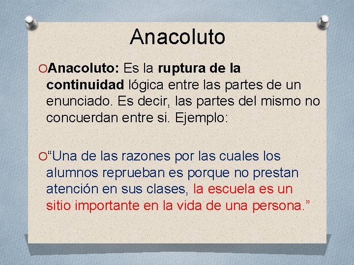 Anacoluto OAnacoluto: Es la ruptura de la continuidad lógica entre las partes de un