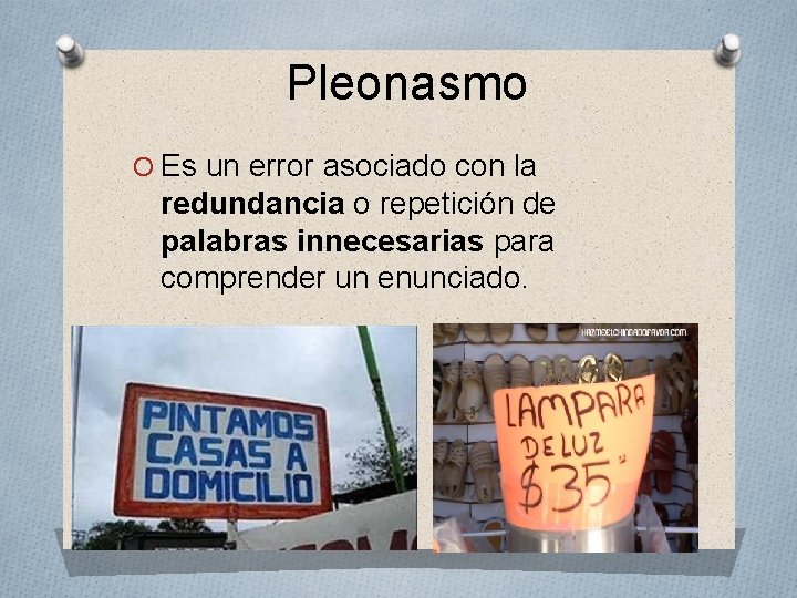 Pleonasmo O Es un error asociado con la redundancia o repetición de palabras innecesarias