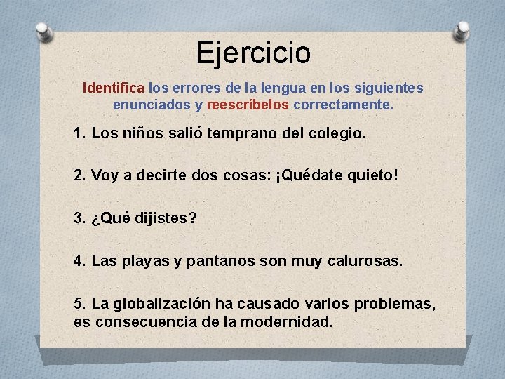 Ejercicio Identifica los errores de la lengua en los siguientes enunciados y reescríbelos correctamente.