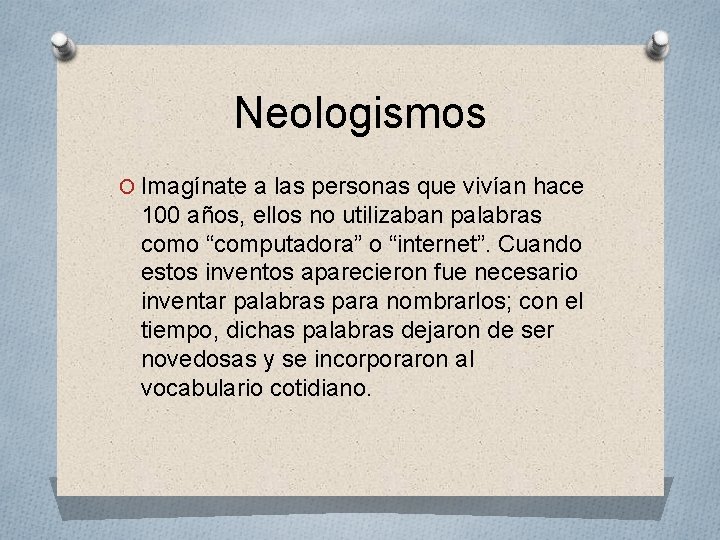 Neologismos O Imagínate a las personas que vivían hace 100 años, ellos no utilizaban