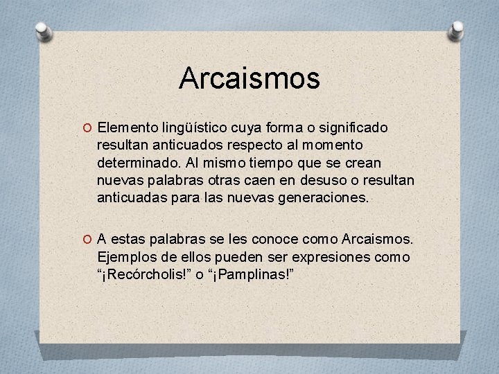 Arcaismos O Elemento lingüístico cuya forma o significado resultan anticuados respecto al momento determinado.