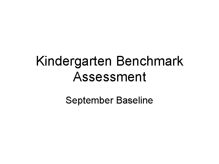 Kindergarten Benchmark Assessment September Baseline 