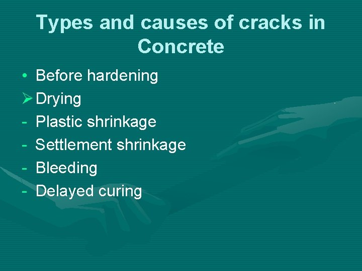 Types and causes of cracks in Concrete • Before hardening Ø Drying - Plastic